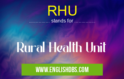 RHU means Rural Health Unit RHU
