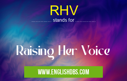 RHV means Raising Her Voice RHV