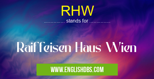 RHW means Raiffeisen Haus Wien RHW