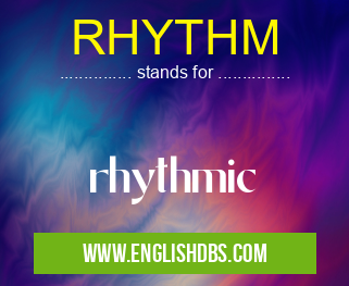 RHYTHM means rhythmic RHYTHM