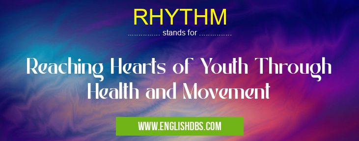 RHYTHM means Reaching Hearts of Youth Through Health and Movement RHYTHM