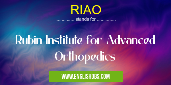 RIAO means Rubin Institute for Advanced Orthopedics RIAO