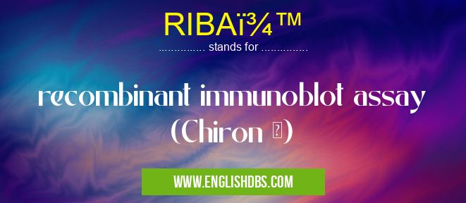 RIBAï¾™ means recombinant immunoblot assay (Chiron ᆴ) RIBAï¾™