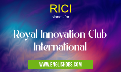 RICI means Royal Innovation Club International RICI