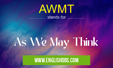 AWMT means As We May Think AWMT