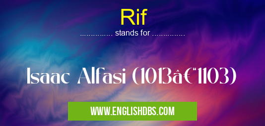 Rif means Isaac Alfasi (1013–1103) Rif