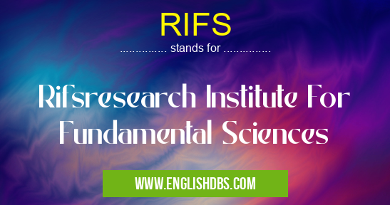 RIFS means Rifsresearch Institute For Fundamental Sciences RIFS