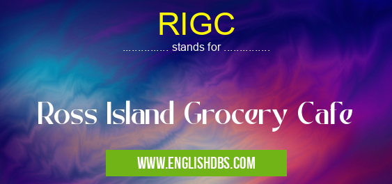 RIGC means Ross Island Grocery Cafe RIGC