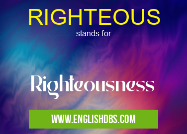 RIGHTEOUS means Righteousness RIGHTEOUS
