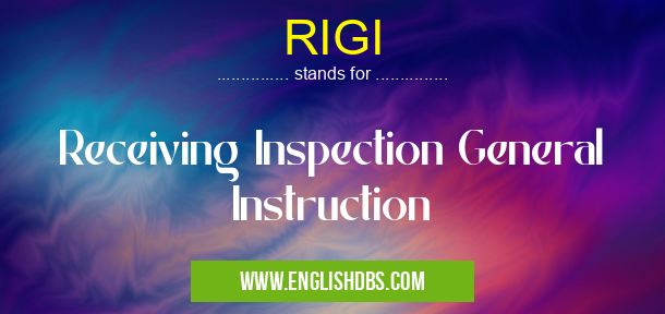 RIGI means Receiving Inspection General Instruction RIGI