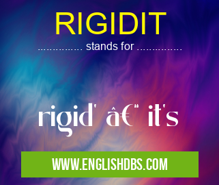 RIGIDIT means rigid' – it's RIGIDIT
