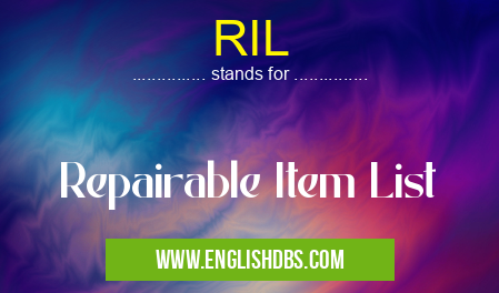 RIL means Repairable Item List RIL
