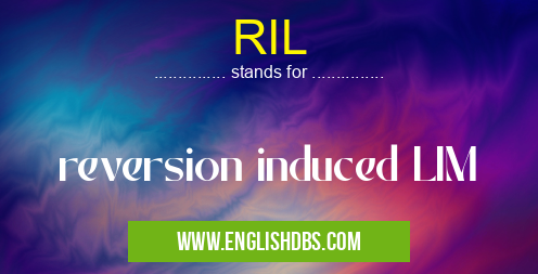 RIL means reversion induced LIM RIL