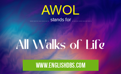 AWOL means All Walks of Life AWOL