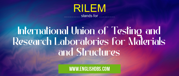 RILEM means International Union of Testing and Research Laboratories for Materials and Structures RILEM