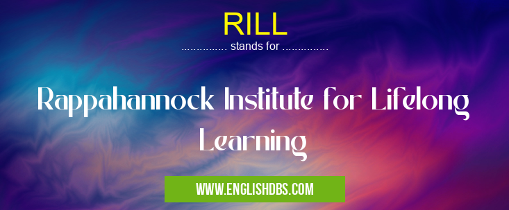 RILL means Rappahannock Institute for Lifelong Learning RILL