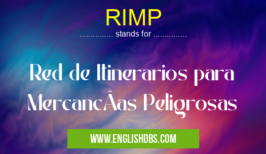 RIMP means Red de Itinerarios para MercancÃas Peligrosas RIMP