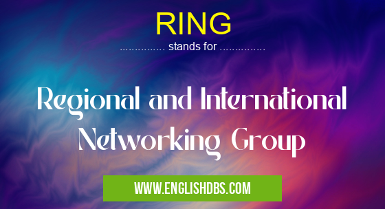 RING means Regional and International Networking Group RING