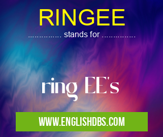 RINGEE means ring EE's RINGEE