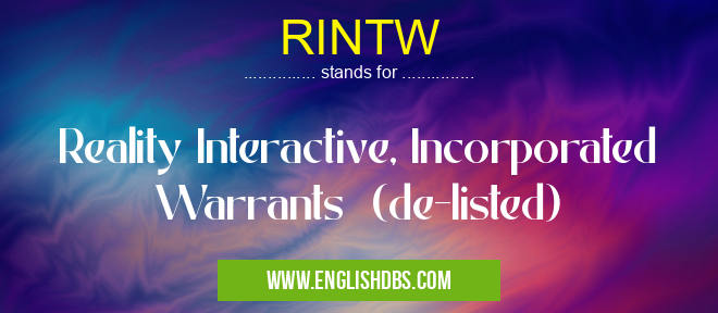 RINTW means Reality Interactive, Incorporated Warrants (de-listed) RINTW