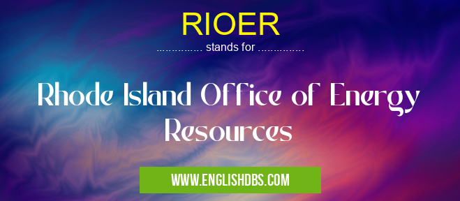 RIOER means Rhode Island Office of Energy Resources RIOER