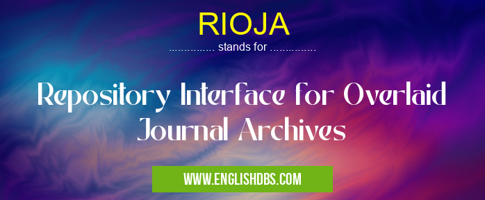 RIOJA means Repository Interface for Overlaid Journal Archives RIOJA