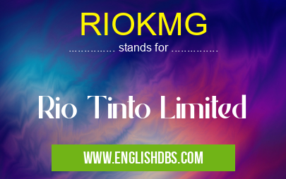 RIOKMG means Rio Tinto Limited RIOKMG
