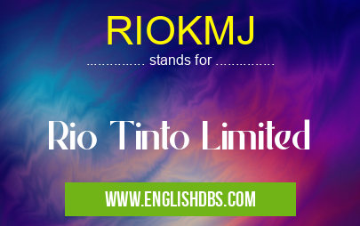 RIOKMJ means Rio Tinto Limited RIOKMJ
