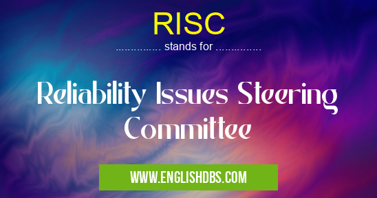 RISC means Reliability Issues Steering Committee RISC