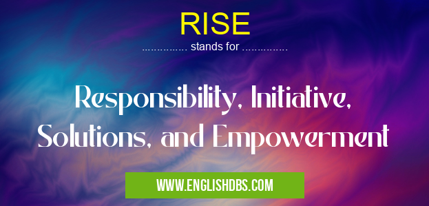 RISE means Responsibility, Initiative, Solutions, and Empowerment RISE