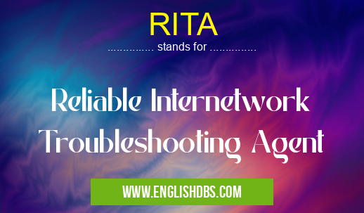 RITA means Reliable Internetwork Troubleshooting Agent RITA