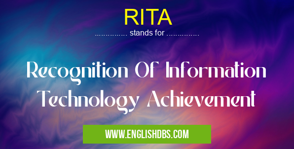 RITA means Recognition Of Information Technology Achievement RITA