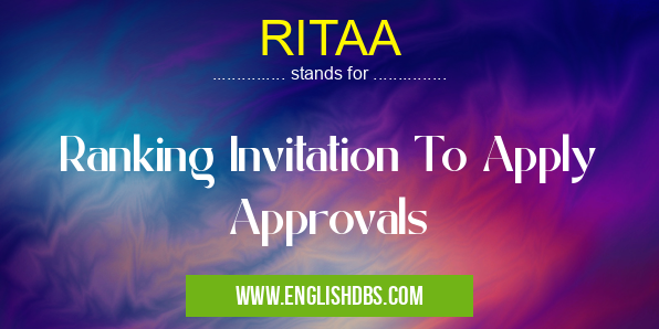 RITAA means Ranking Invitation To Apply Approvals RITAA
