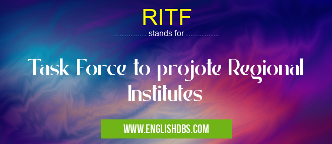 RITF means Task Force to projote Regional Institutes RITF