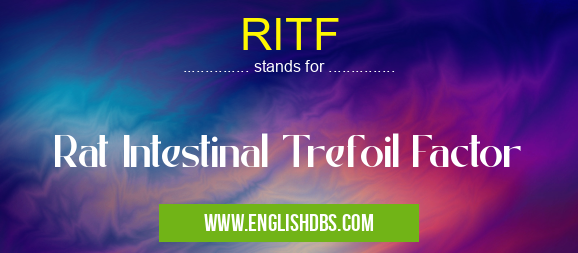 RITF means Rat Intestinal Trefoil Factor RITF