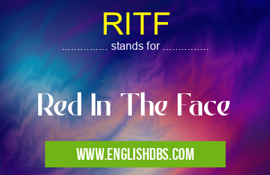 RITF means Red In The Face RITF