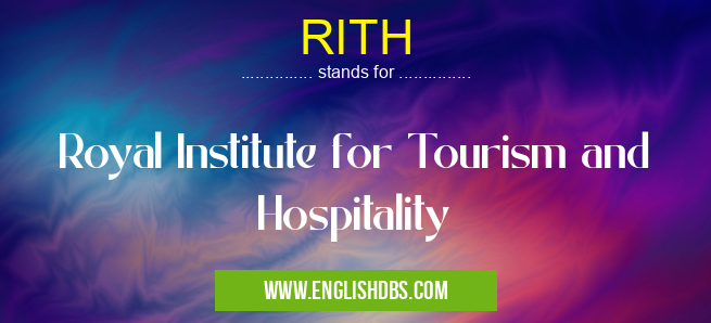 RITH means Royal Institute for Tourism and Hospitality RITH