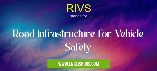 RIVS means Road Infrastructure for Vehicle Safety RIVS