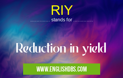 RIY means Reduction in yield RIY