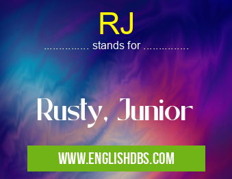 RJ means Rusty, Junior RJ