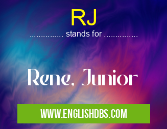 RJ means Rene, Junior RJ
