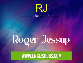 RJ means Roger Jessup RJ