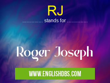 RJ means Roger Joseph RJ