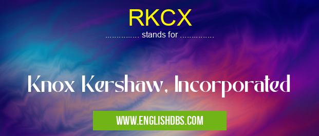 RKCX means Knox Kershaw, Incorporated RKCX