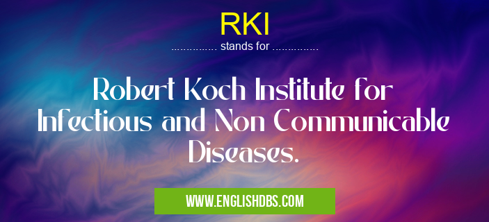 RKI means Robert Koch Institute for Infectious and Non Communicable Diseases. RKI