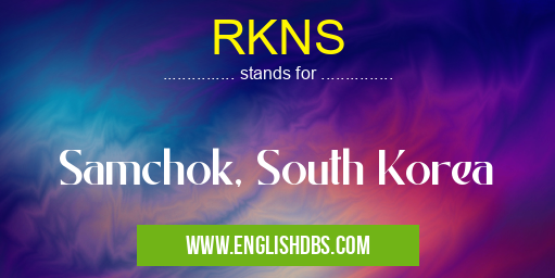 RKNS means Samchok, South Korea RKNS