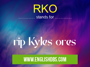 RKO means rip Kyles ores RKO