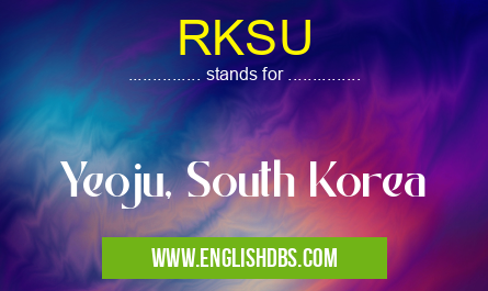 RKSU means Yeoju, South Korea RKSU