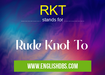 RKT means Rude Knot To RKT