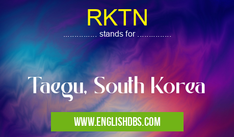 RKTN means Taegu, South Korea RKTN